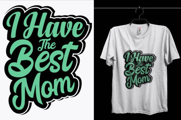 I Have the Best Mom Day T-Shirt Design Review